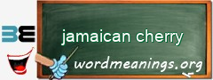 WordMeaning blackboard for jamaican cherry